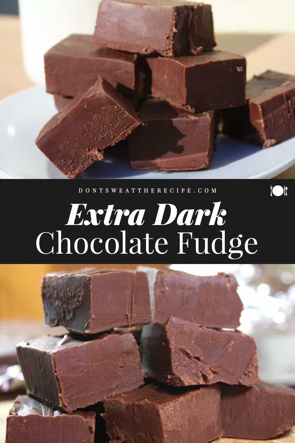 Extra Dark Chocolate Fudge - Don't Sweat The Recipe