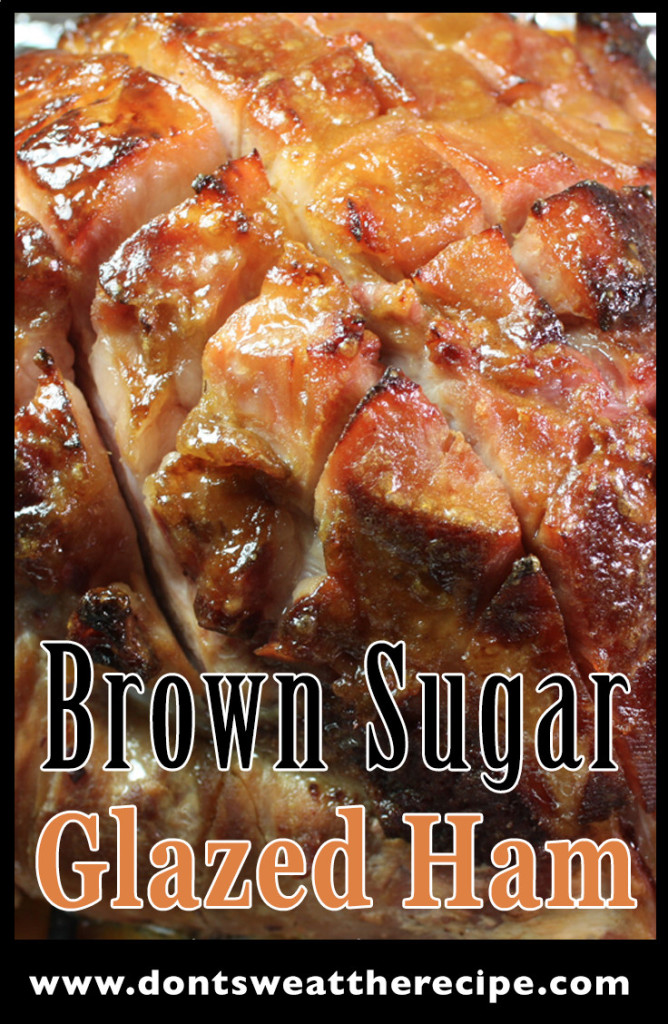 Brown Sugar Glazed Ham - Don't Sweat The Recipe