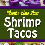 Cilantro Lime Slaw Shrimp Tacos - A tasty, quick and easy meal. Crunchy, fresh, bright, tangy and delicious! Perfect for warm weather.
