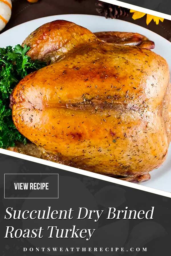 Simple Succulent Dry Brined Roast Turkey - Don't Sweat The Recipe