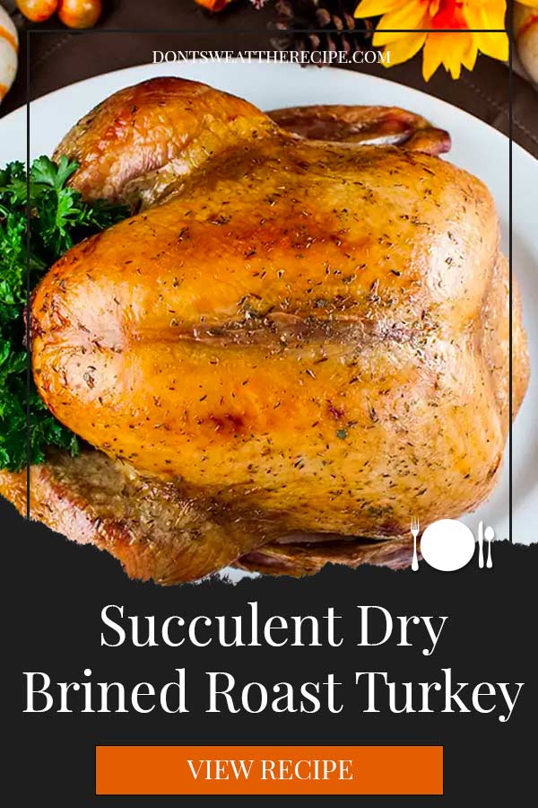 Simple Succulent Dry Brined Roast Turkey - Don't Sweat The Recipe