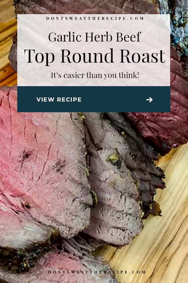 Garlic Herb Beef Top Round Roast - Don't Sweat The Recipe