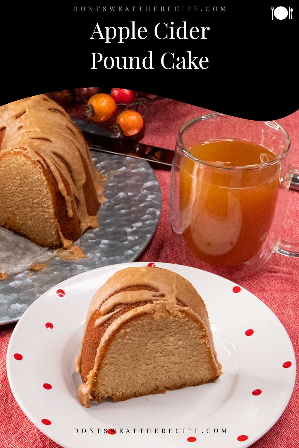 Apple Cider Pound Cake Dont Sweat The Recipe