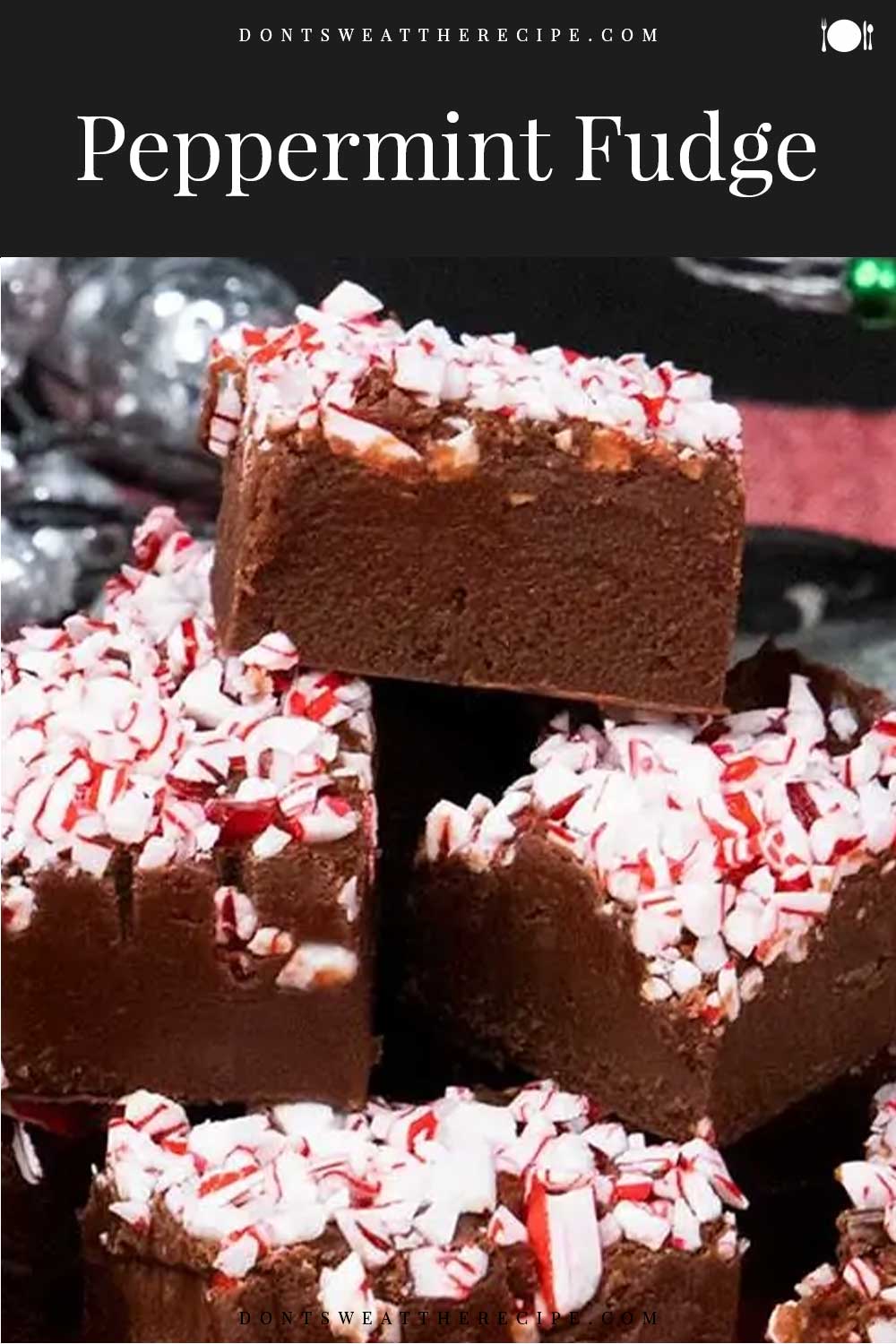 Easy Chocolate Peppermint Fudge - Don't Sweat The Recipe