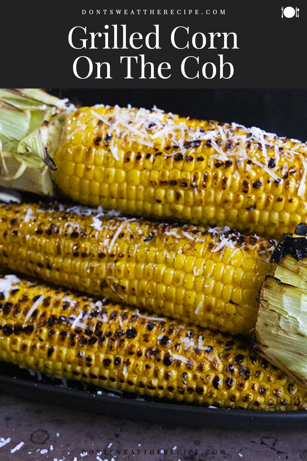 Grilled Corn On The Cob - Don't Sweat The Recipe