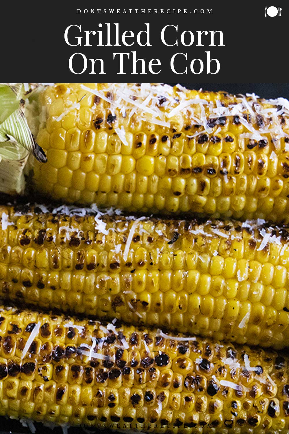 Grilled Corn On The Cob - Don't Sweat The Recipe