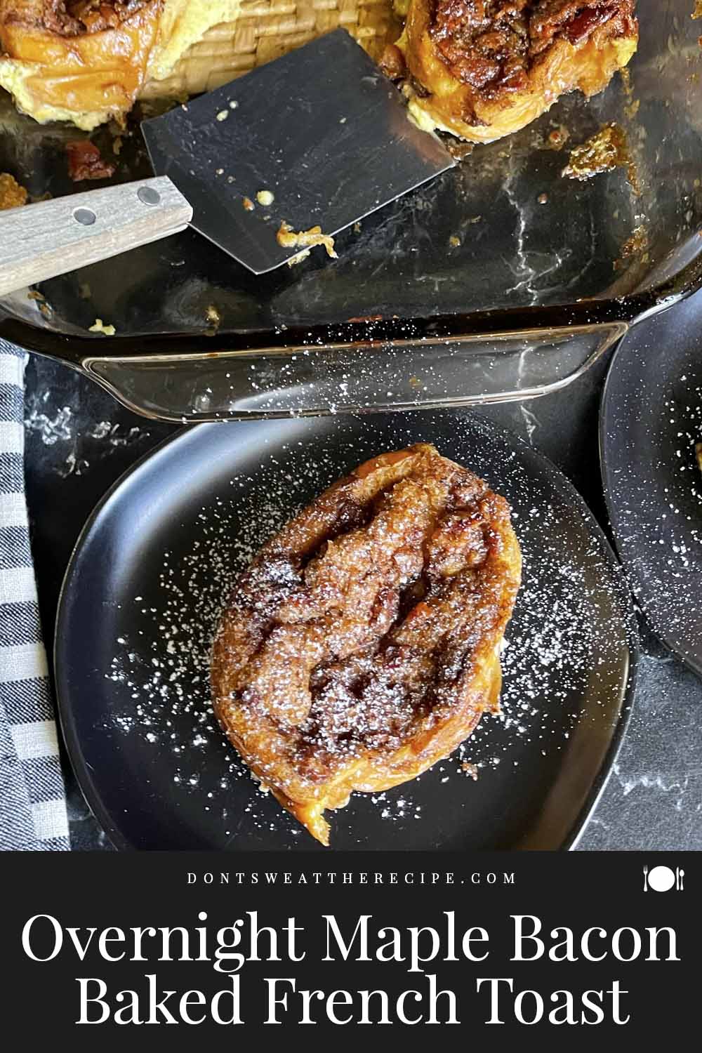 Overnight Maple Bacon Baked French Toast - Don't Sweat The Recipe