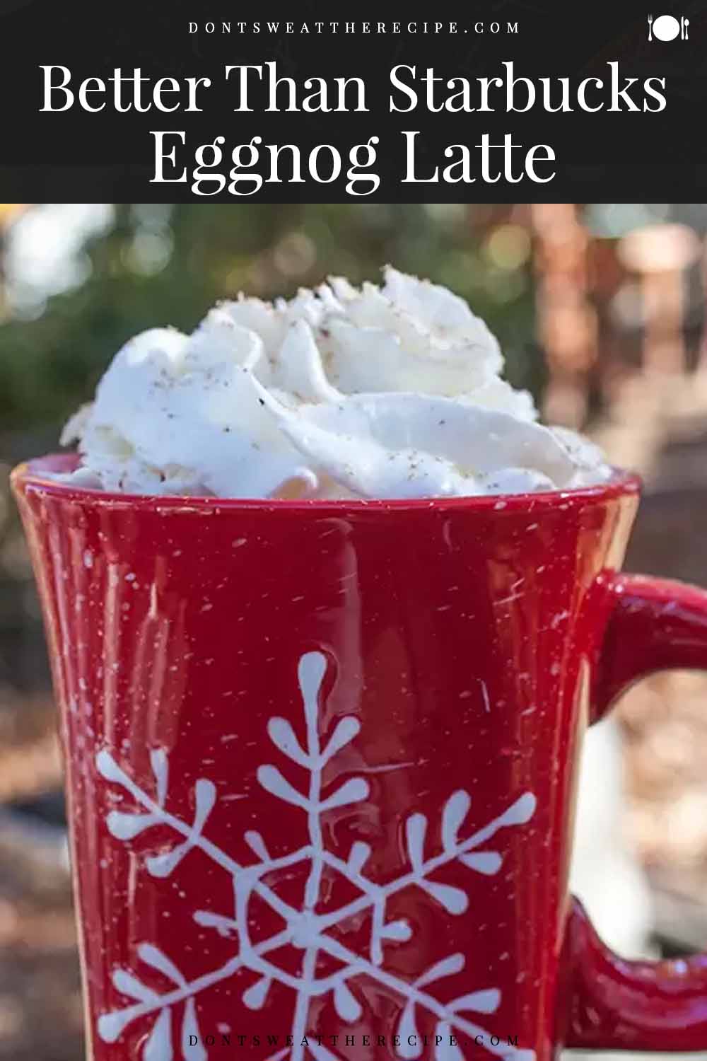 Better Than Starbucks Eggnog Latte - Don't Sweat The Recipe