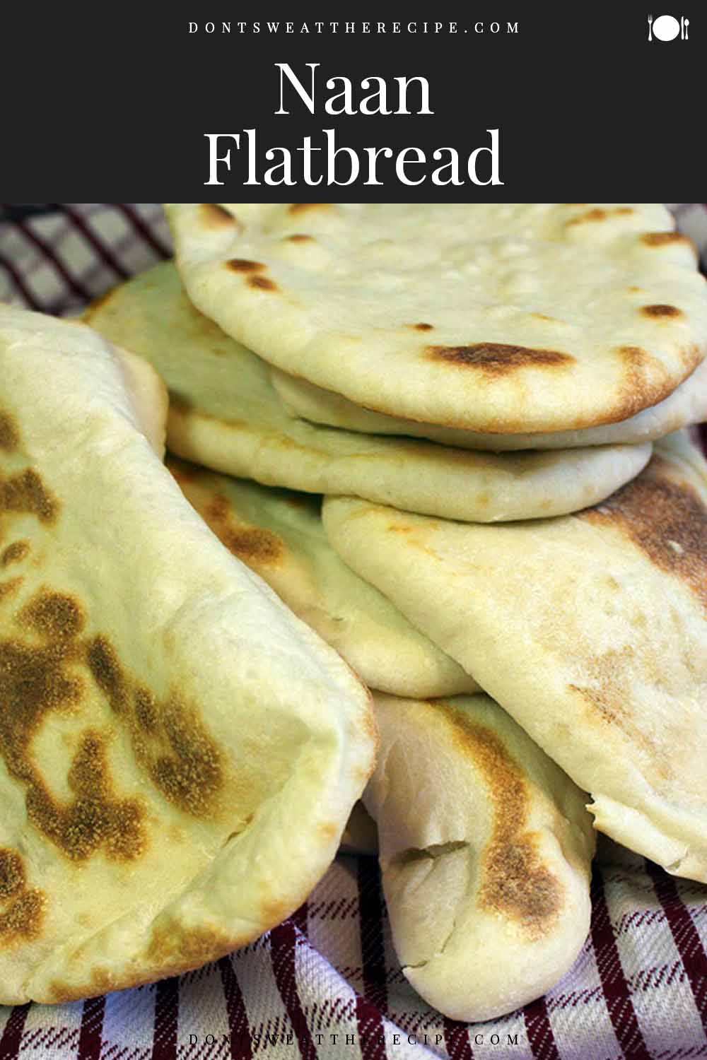 Naan Flatbread Recipe (fluffy and chewy) - Don't Sweat The Recipe