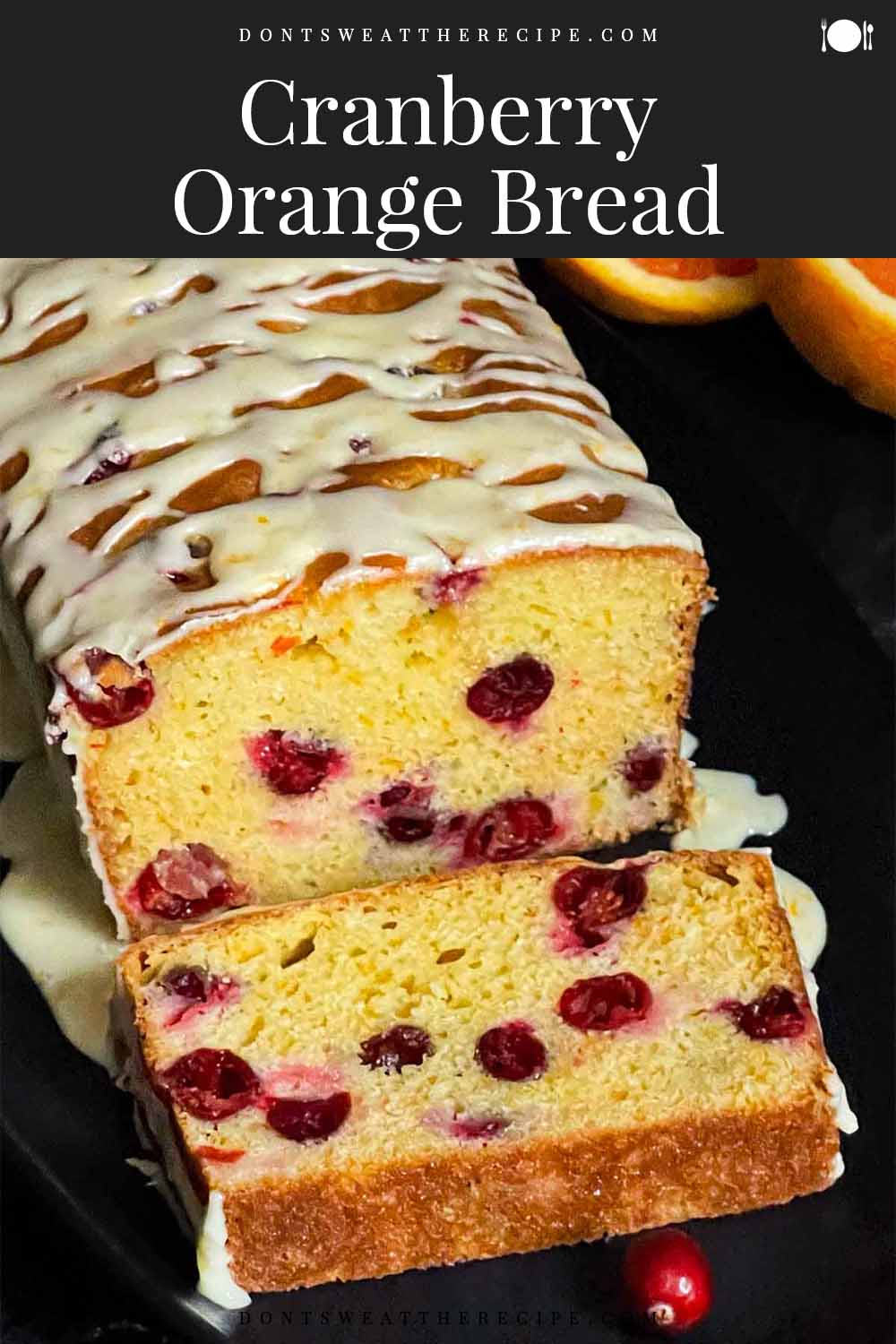 Cranberry Orange Bread - Don't Sweat The Recipe