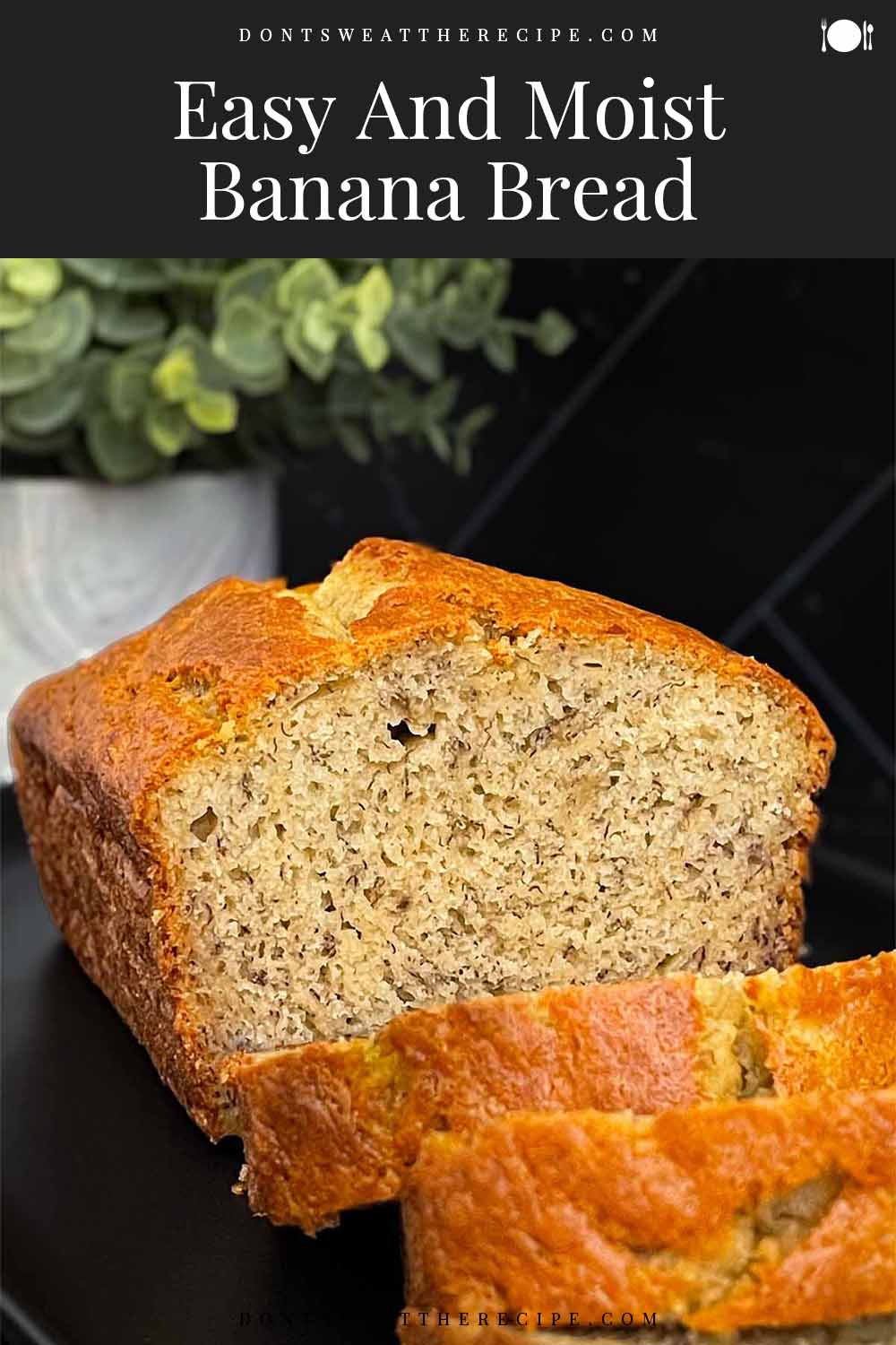 Easy And Moist Banana Bread Recipe - Don't Sweat The Recipe